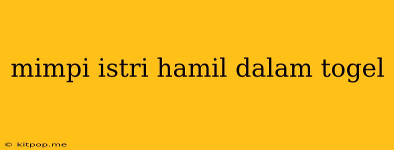 Mimpi Istri Hamil Dalam Togel