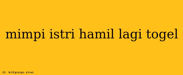 Mimpi Istri Hamil Lagi Togel