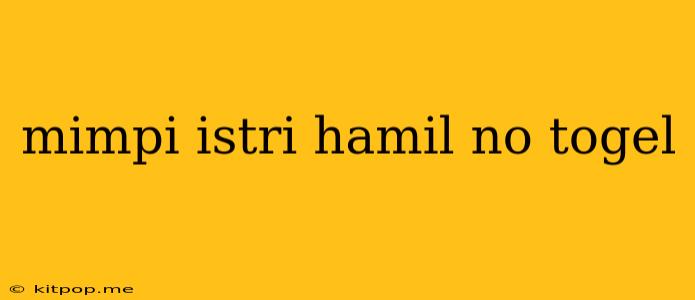 Mimpi Istri Hamil No Togel