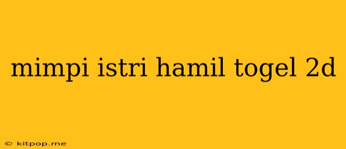 Mimpi Istri Hamil Togel 2d