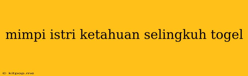 Mimpi Istri Ketahuan Selingkuh Togel