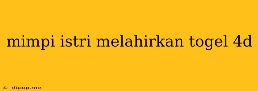 Mimpi Istri Melahirkan Togel 4d