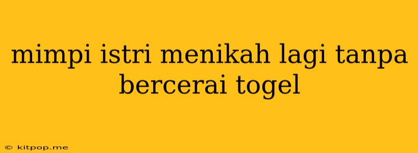 Mimpi Istri Menikah Lagi Tanpa Bercerai Togel