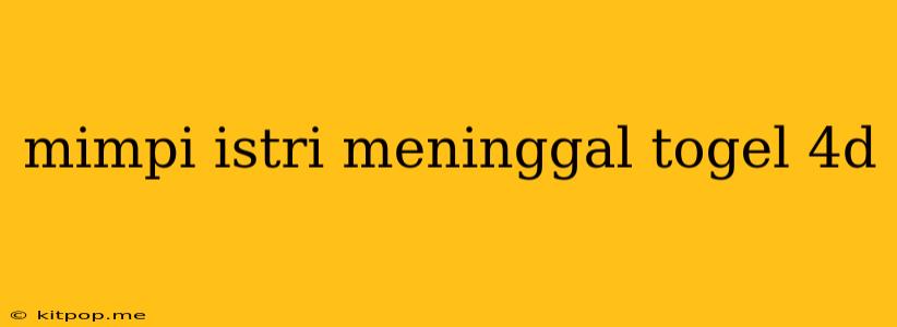 Mimpi Istri Meninggal Togel 4d