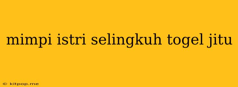 Mimpi Istri Selingkuh Togel Jitu