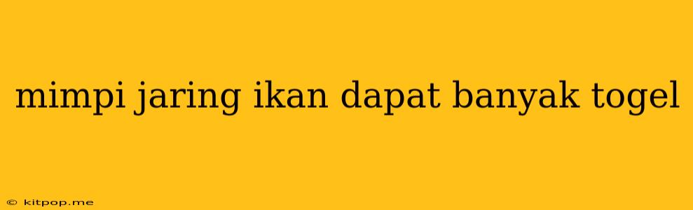 Mimpi Jaring Ikan Dapat Banyak Togel