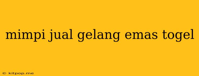 Mimpi Jual Gelang Emas Togel