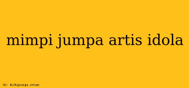 Mimpi Jumpa Artis Idola