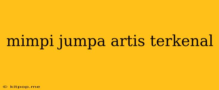 Mimpi Jumpa Artis Terkenal