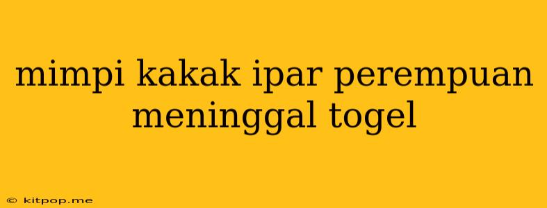 Mimpi Kakak Ipar Perempuan Meninggal Togel