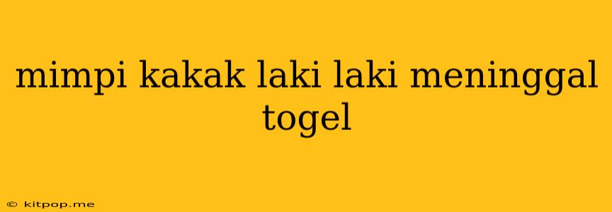 Mimpi Kakak Laki Laki Meninggal Togel