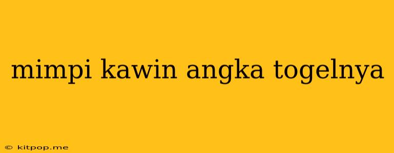 Mimpi Kawin Angka Togelnya