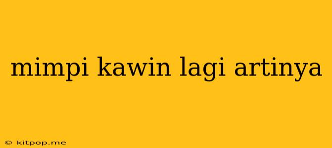 Mimpi Kawin Lagi Artinya