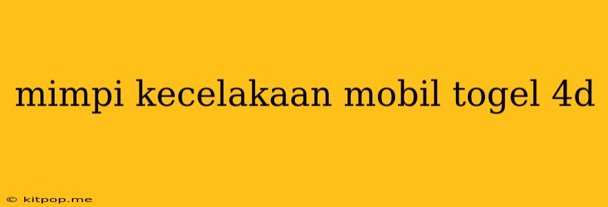 Mimpi Kecelakaan Mobil Togel 4d