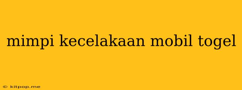 Mimpi Kecelakaan Mobil Togel