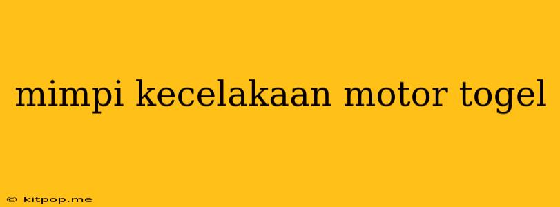 Mimpi Kecelakaan Motor Togel