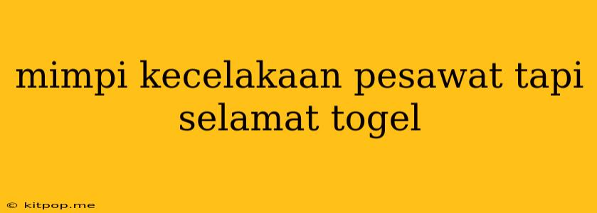 Mimpi Kecelakaan Pesawat Tapi Selamat Togel