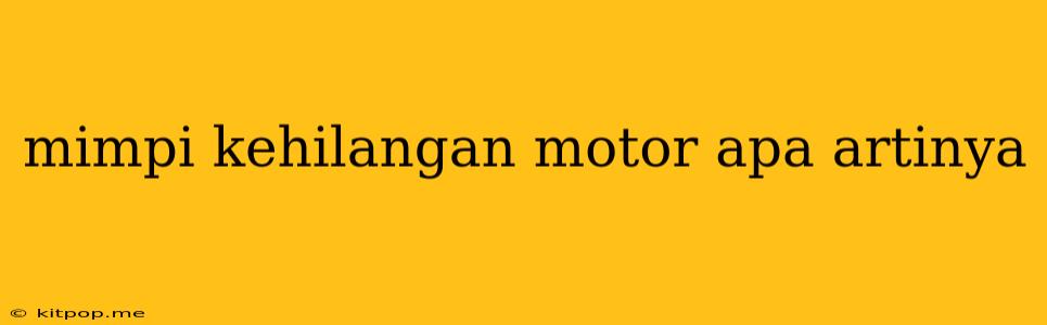 Mimpi Kehilangan Motor Apa Artinya