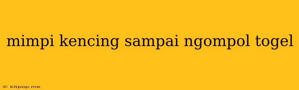 Mimpi Kencing Sampai Ngompol Togel