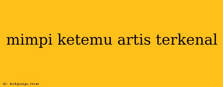 Mimpi Ketemu Artis Terkenal