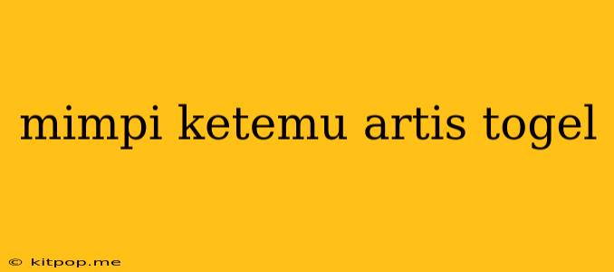 Mimpi Ketemu Artis Togel