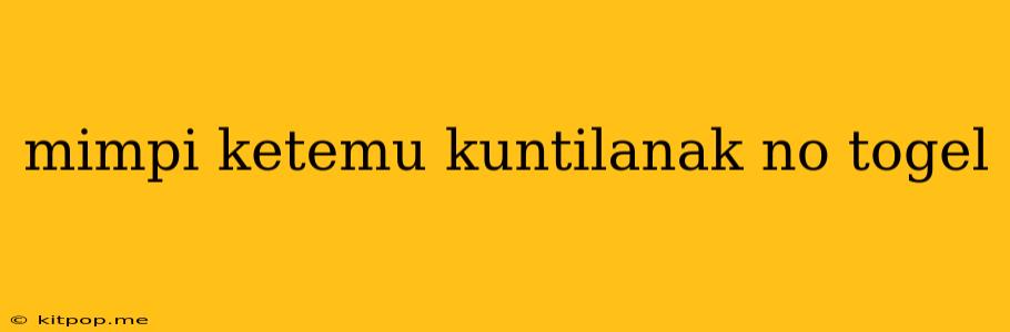 Mimpi Ketemu Kuntilanak No Togel