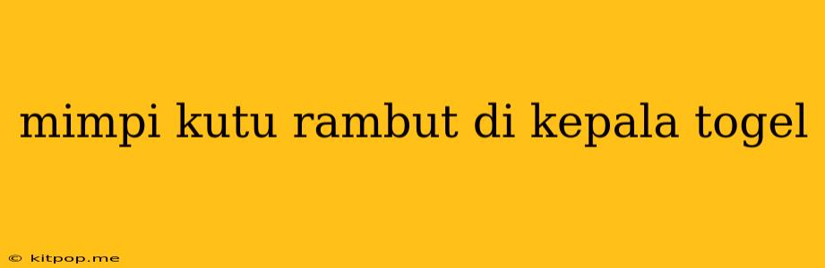 Mimpi Kutu Rambut Di Kepala Togel