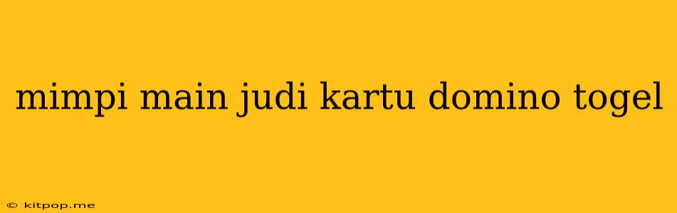 Mimpi Main Judi Kartu Domino Togel