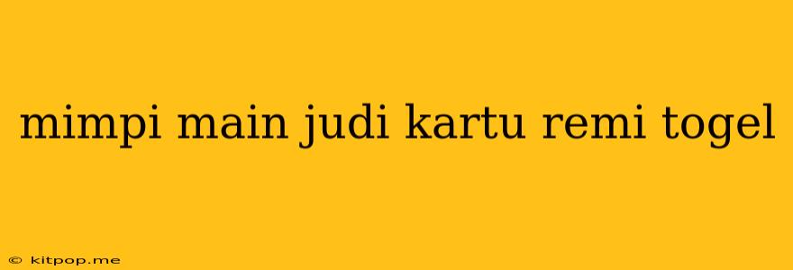 Mimpi Main Judi Kartu Remi Togel