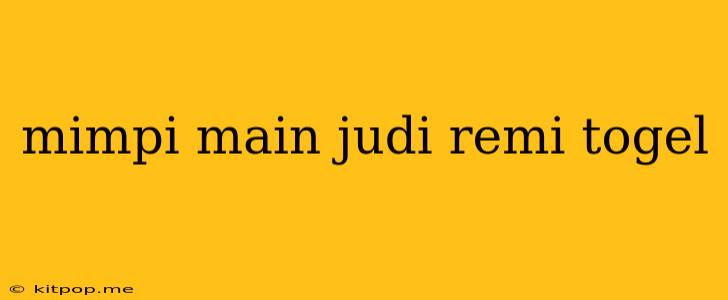 Mimpi Main Judi Remi Togel