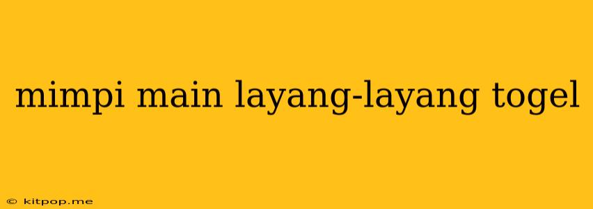 Mimpi Main Layang-layang Togel