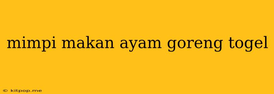 Mimpi Makan Ayam Goreng Togel