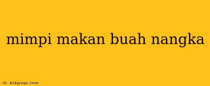 Mimpi Makan Buah Nangka