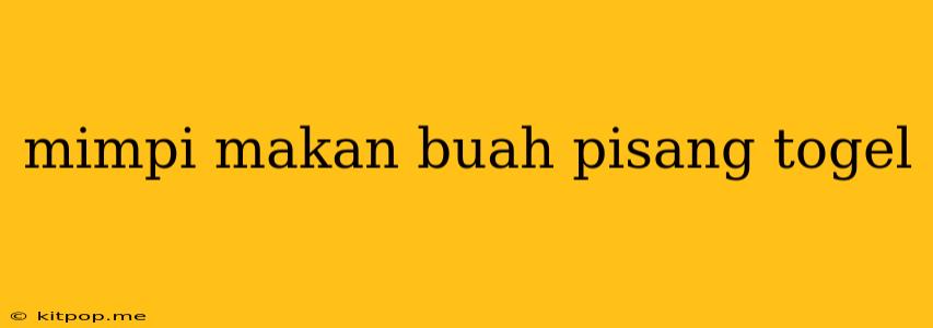 Mimpi Makan Buah Pisang Togel