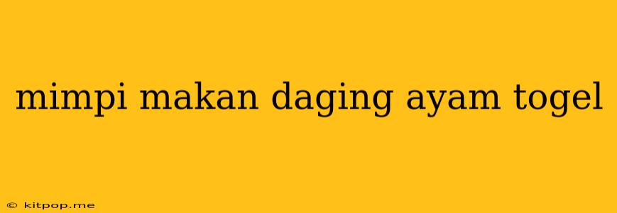 Mimpi Makan Daging Ayam Togel