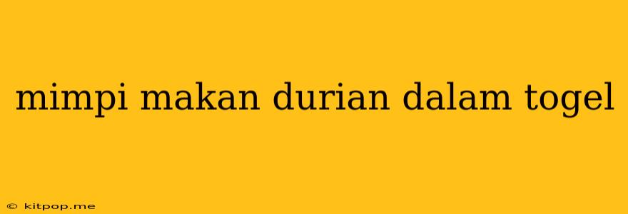 Mimpi Makan Durian Dalam Togel