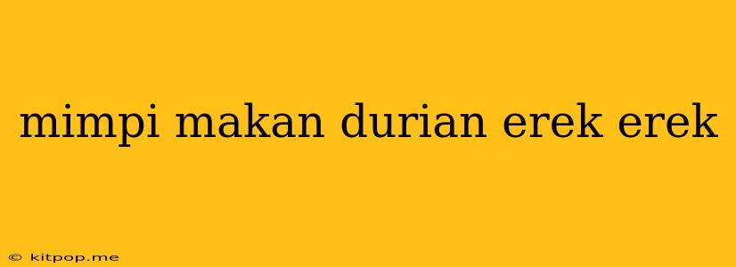 Mimpi Makan Durian Erek Erek