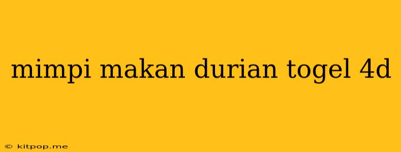 Mimpi Makan Durian Togel 4d