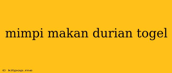 Mimpi Makan Durian Togel