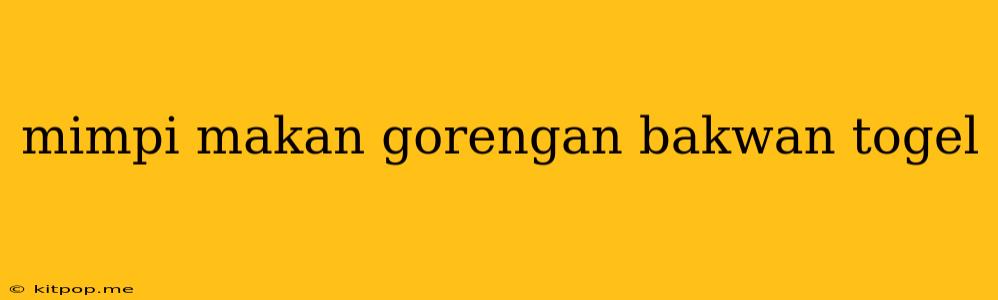 Mimpi Makan Gorengan Bakwan Togel