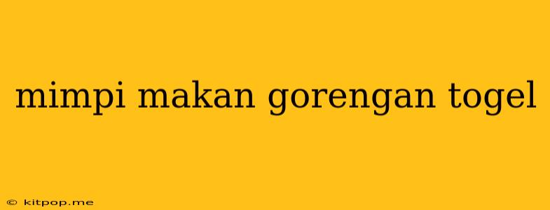 Mimpi Makan Gorengan Togel