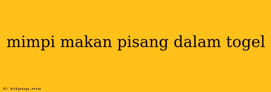 Mimpi Makan Pisang Dalam Togel