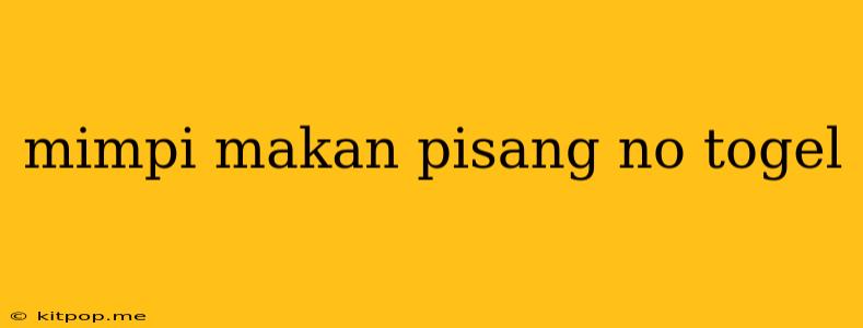 Mimpi Makan Pisang No Togel