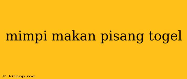 Mimpi Makan Pisang Togel