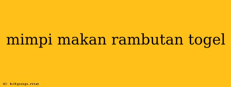 Mimpi Makan Rambutan Togel