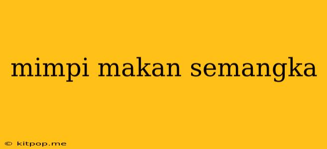 Mimpi Makan Semangka