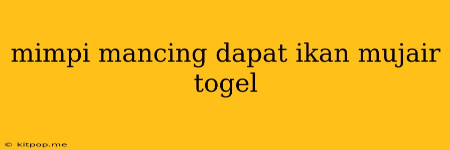 Mimpi Mancing Dapat Ikan Mujair Togel