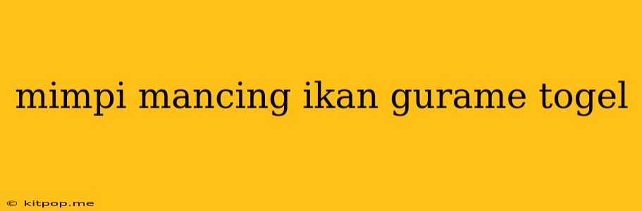 Mimpi Mancing Ikan Gurame Togel