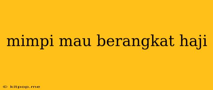 Mimpi Mau Berangkat Haji