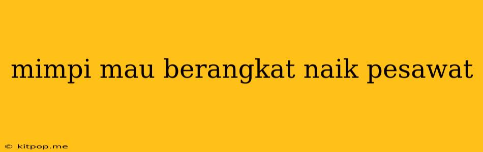 Mimpi Mau Berangkat Naik Pesawat